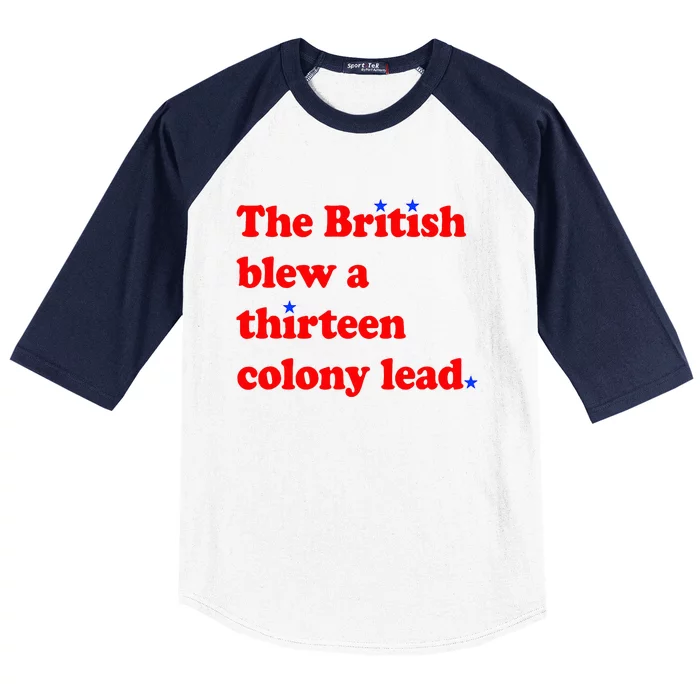 The British Blew A Thirteen Colony Lead 4th Of July Baseball Sleeve Shirt