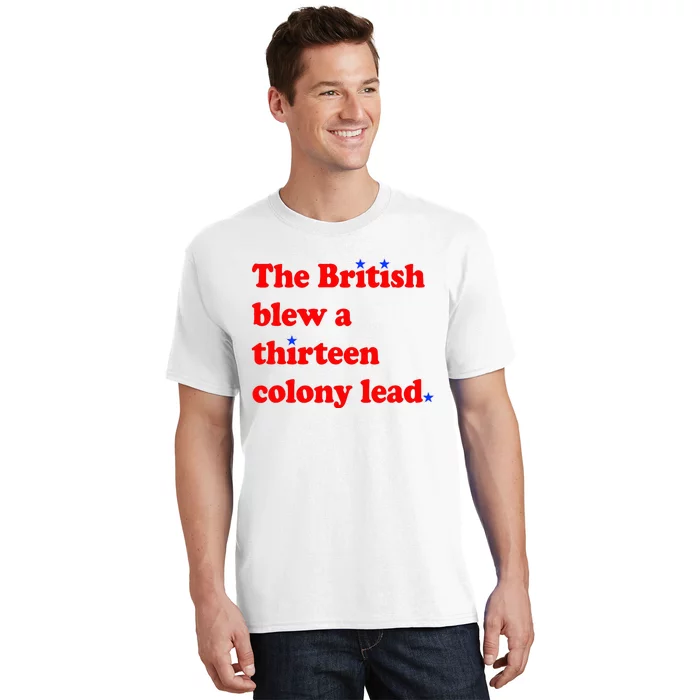 The British Blew A Thirteen Colony Lead 4th Of July T-Shirt