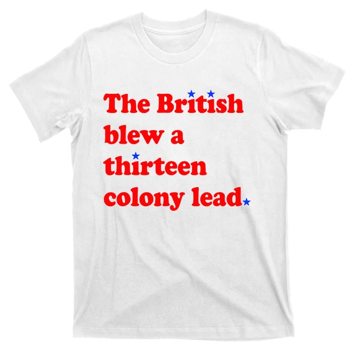 The British Blew A Thirteen Colony Lead 4th Of July T-Shirt