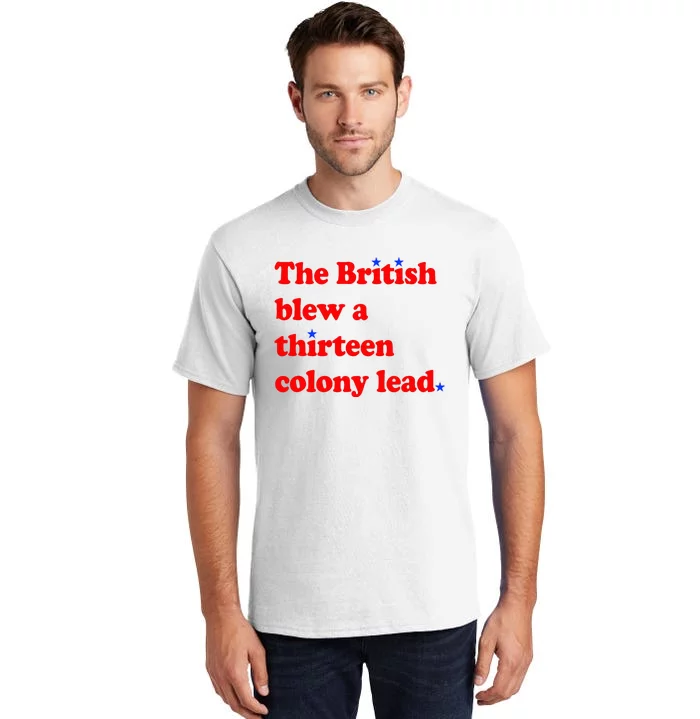 The British Blew A Thirteen Colony Lead 4th Of July Tall T-Shirt