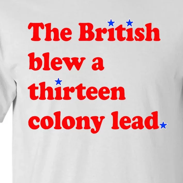 The British Blew A Thirteen Colony Lead 4th Of July Tall T-Shirt