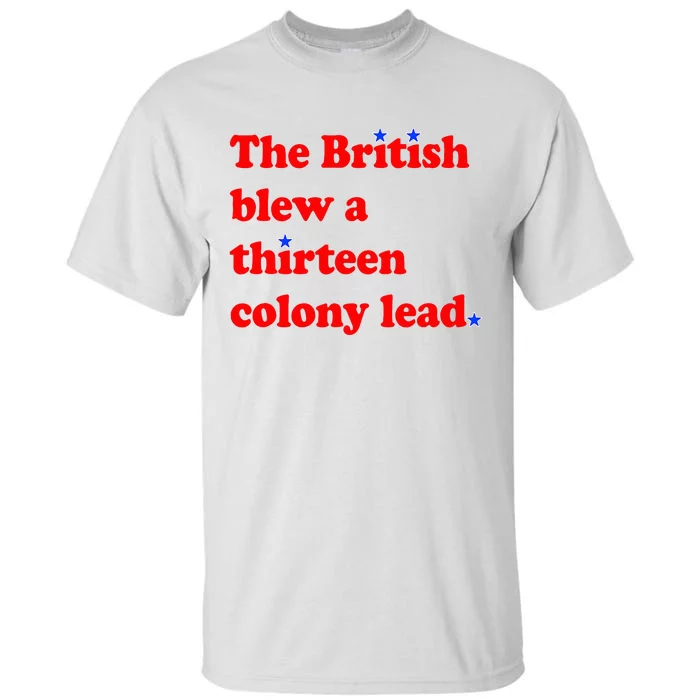 The British Blew A Thirteen Colony Lead 4th Of July Tall T-Shirt