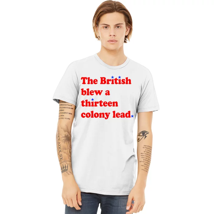 The British Blew A Thirteen Colony Lead 4th Of July Premium T-Shirt