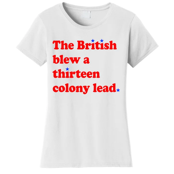 The British Blew A Thirteen Colony Lead 4th Of July Women's T-Shirt