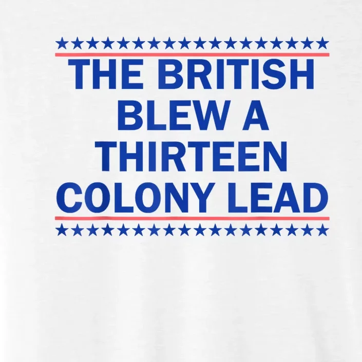 The British Blew A Thirteen Colony Lead Funny 4th Of July ChromaSoft Performance T-Shirt