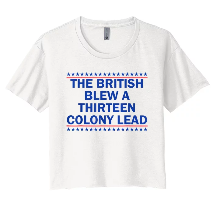 The British Blew A Thirteen Colony Lead Funny 4th Of July Women's Crop Top Tee