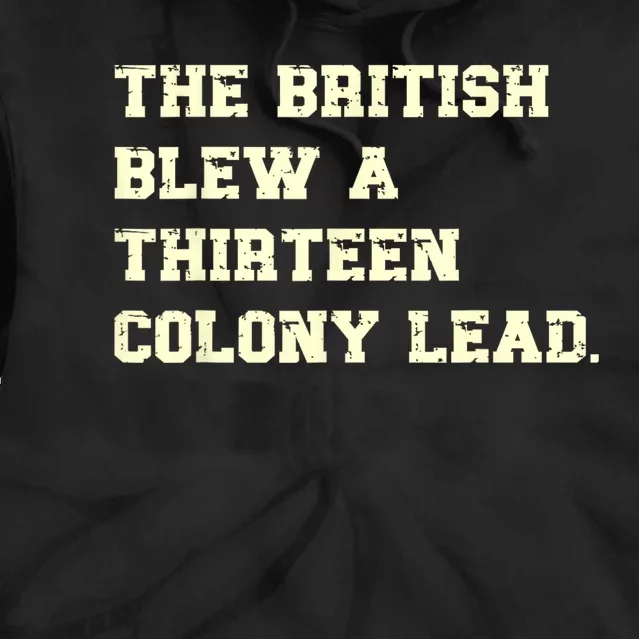 The British Blew A Thirteen Colony Lead Funny 4th Of July Tie Dye Hoodie