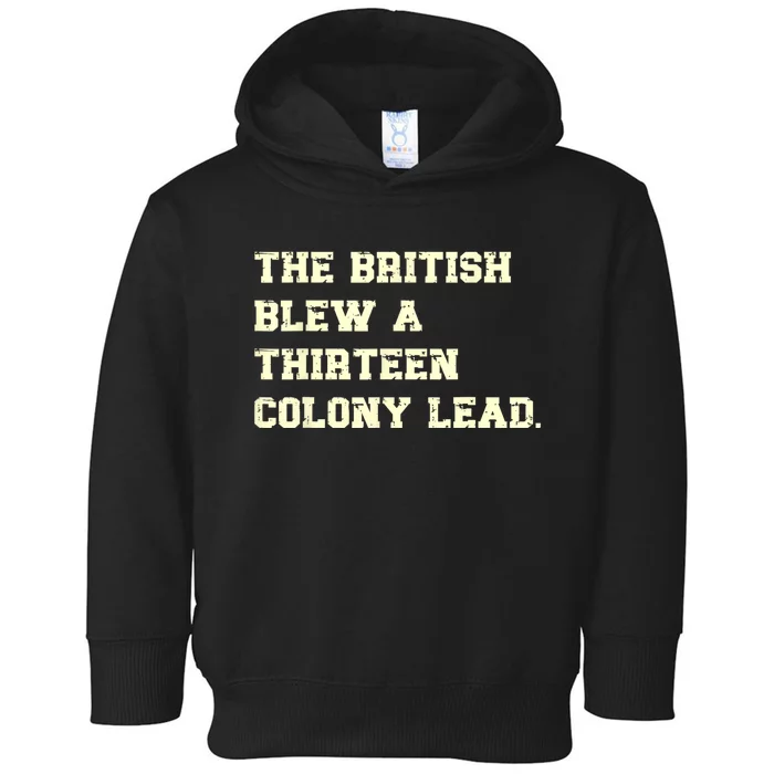 The British Blew A Thirteen Colony Lead Funny 4th Of July Toddler Hoodie