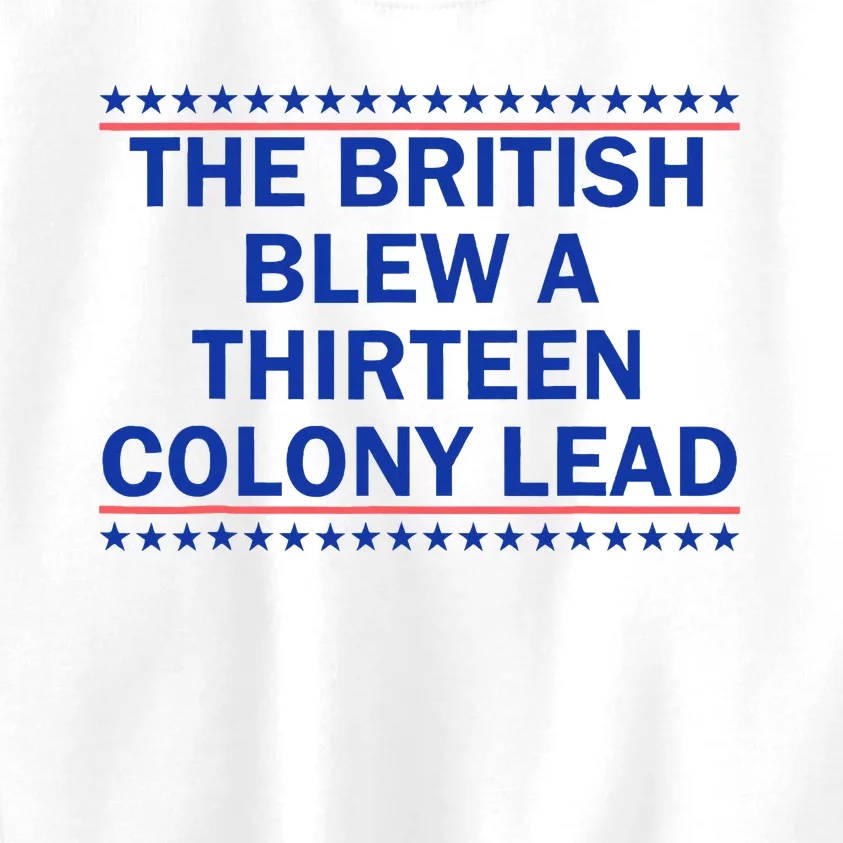 The British Blew A Thirteen Colony Lead Funny 4th Of July Kids Sweatshirt