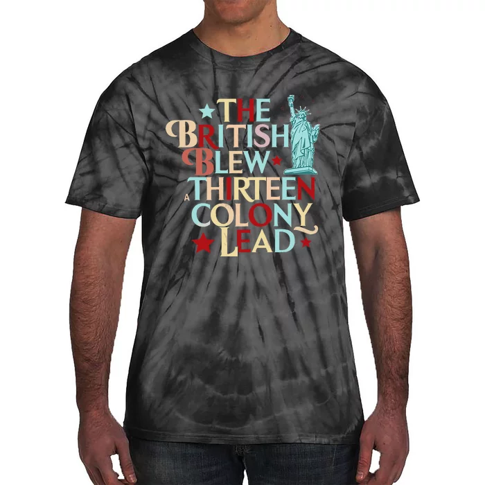 The British Blew A Thirteen Colony Lead Funny 4th Of July Tie-Dye T-Shirt