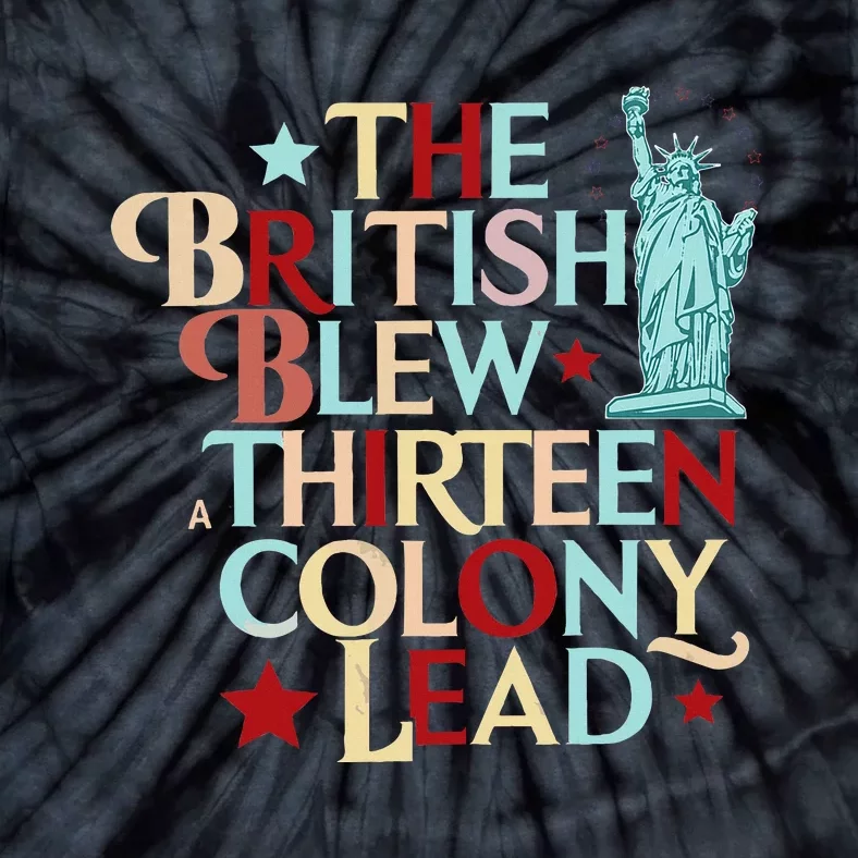 The British Blew A Thirteen Colony Lead Funny 4th Of July Tie-Dye T-Shirt