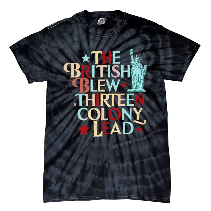 The British Blew A Thirteen Colony Lead Funny 4th Of July Tie-Dye T-Shirt