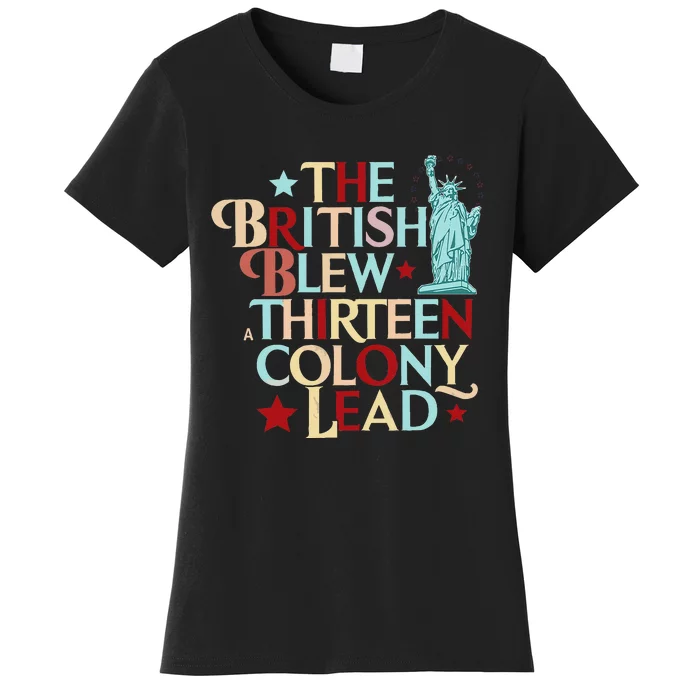 The British Blew A Thirteen Colony Lead Funny 4th Of July Women's T-Shirt