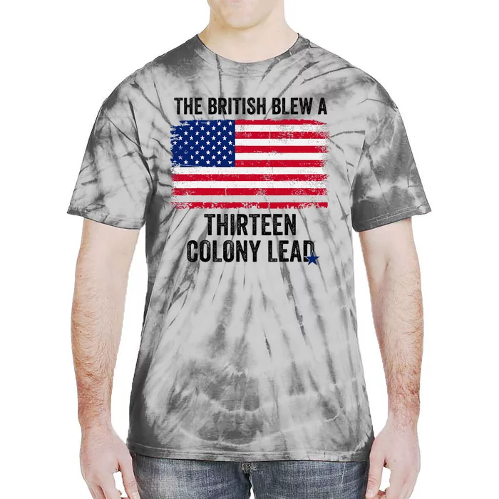 The British Blew A Thirteen Colony Lead Funny 4th Of July Tie-Dye T-Shirt