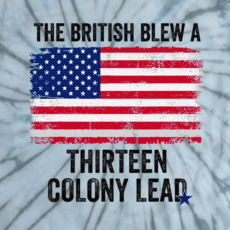 The British Blew A Thirteen Colony Lead Funny 4th Of July Tie-Dye T-Shirt