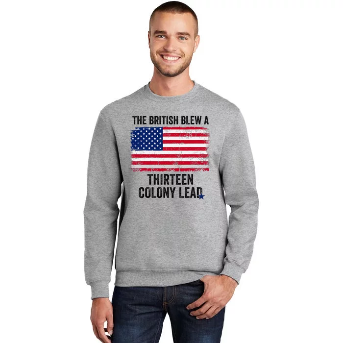 The British Blew A Thirteen Colony Lead Funny 4th Of July Tall Sweatshirt