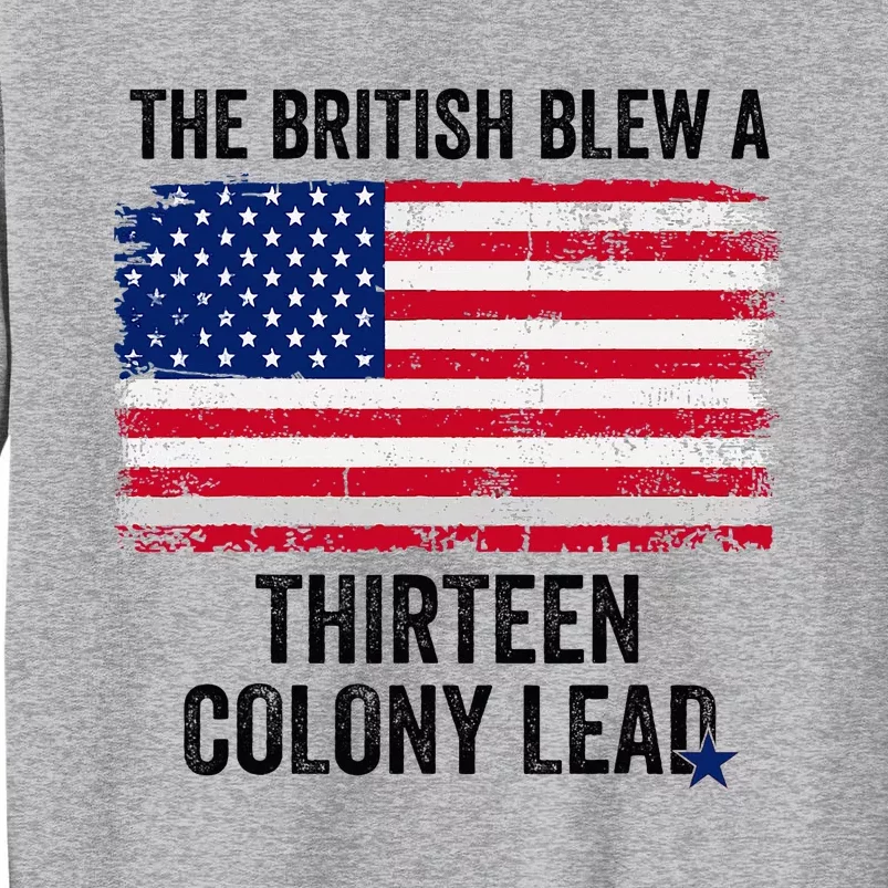 The British Blew A Thirteen Colony Lead Funny 4th Of July Tall Sweatshirt