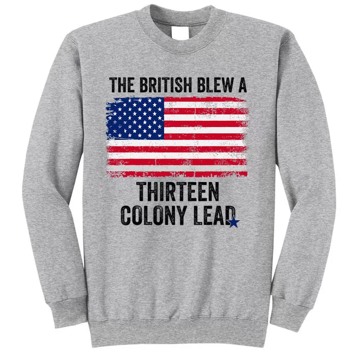 The British Blew A Thirteen Colony Lead Funny 4th Of July Tall Sweatshirt