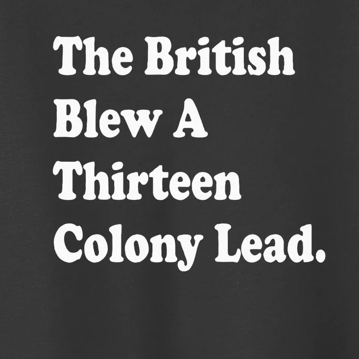 The British Blew A Thirteen Colony Lead Red Philadelphia Toddler T-Shirt