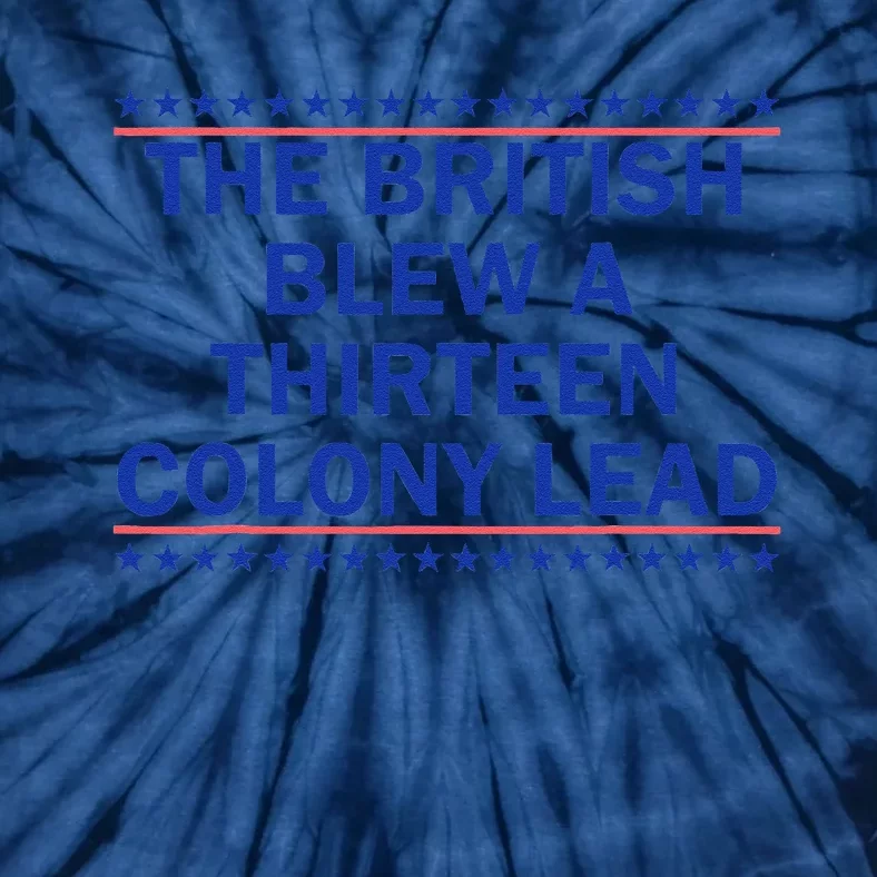 The British Blew A Thirteen Colony Lead Funny 4th Of July Tie-Dye T-Shirt