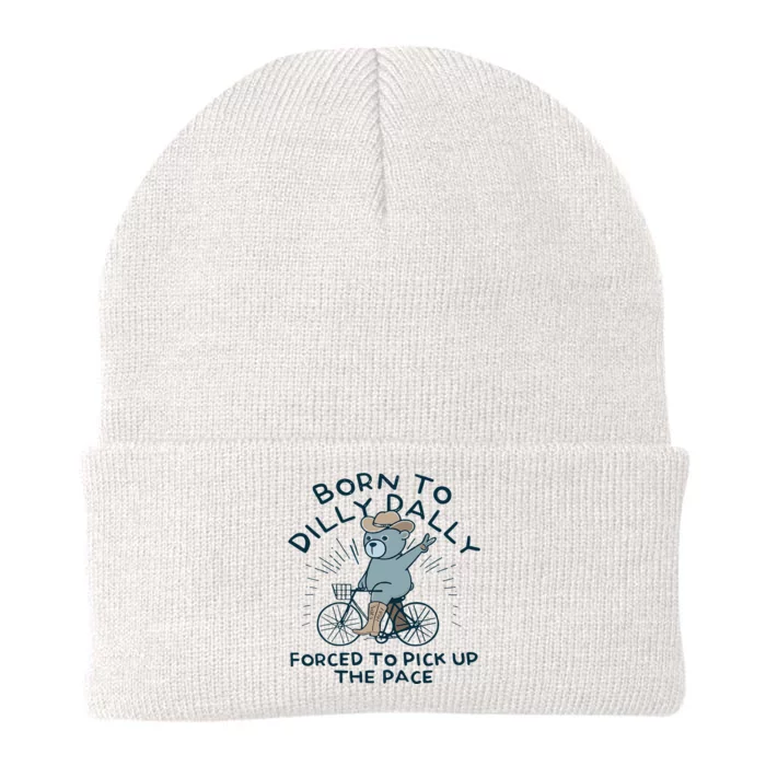 Teddy Bear Born To Dilly Dally Forced To Pick Up The Pace Knit Cap Winter Beanie