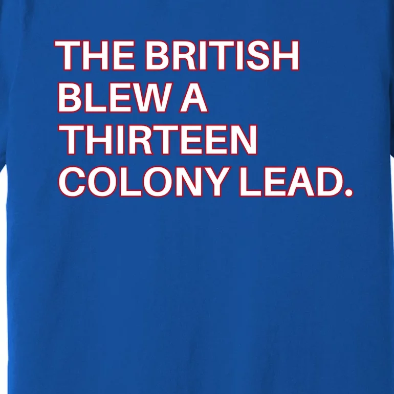 The British Blew A Thirteen Colony Lead Premium T-Shirt