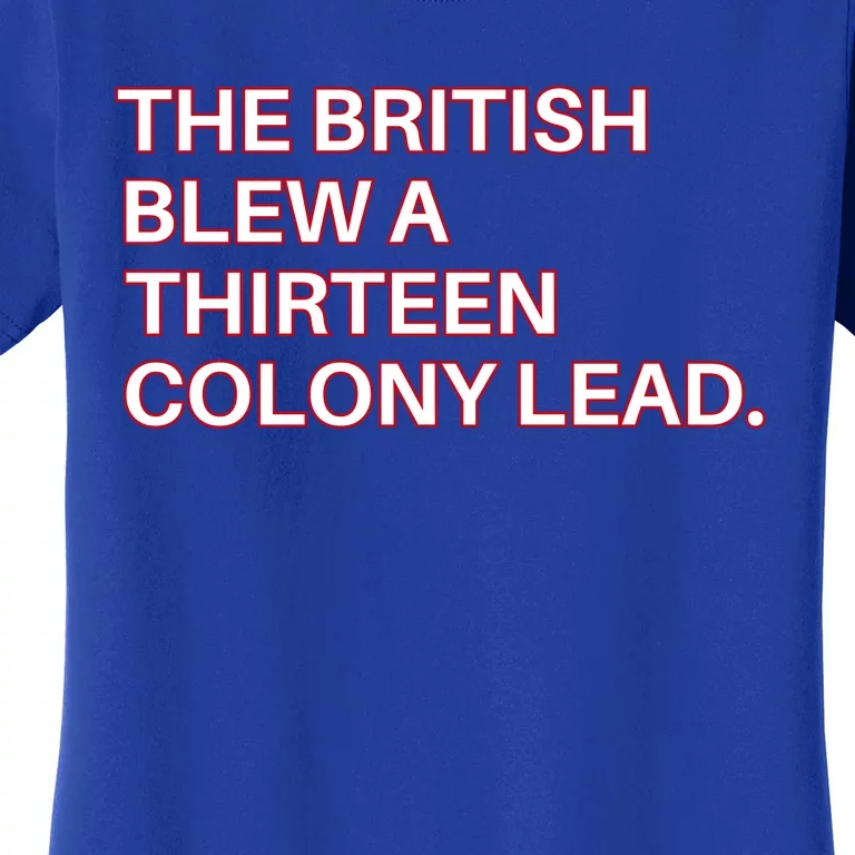 The British Blew A Thirteen Colony Lead Women's T-Shirt