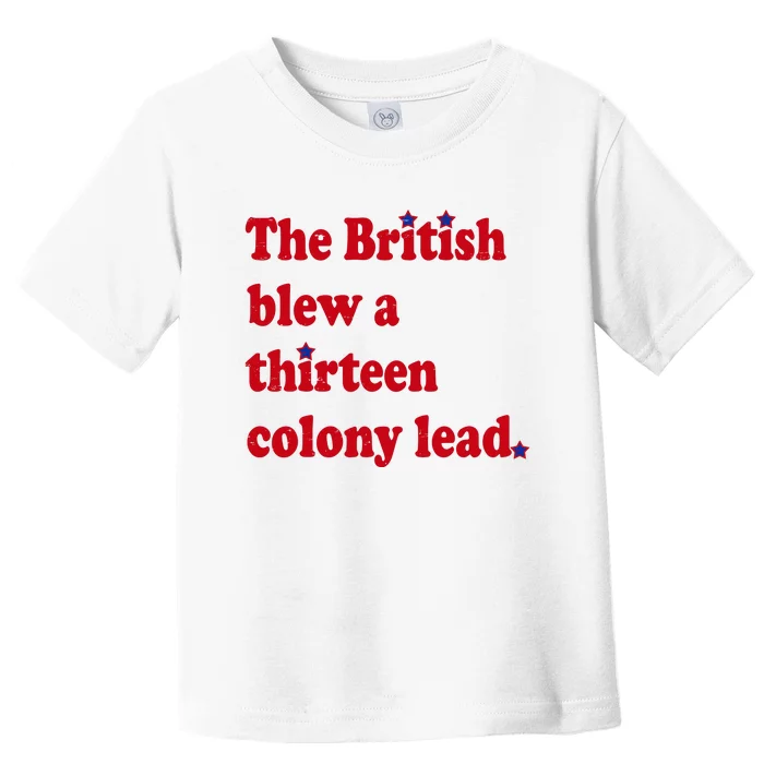 The British Blew A Thirteen Colony Lead Toddler T-Shirt