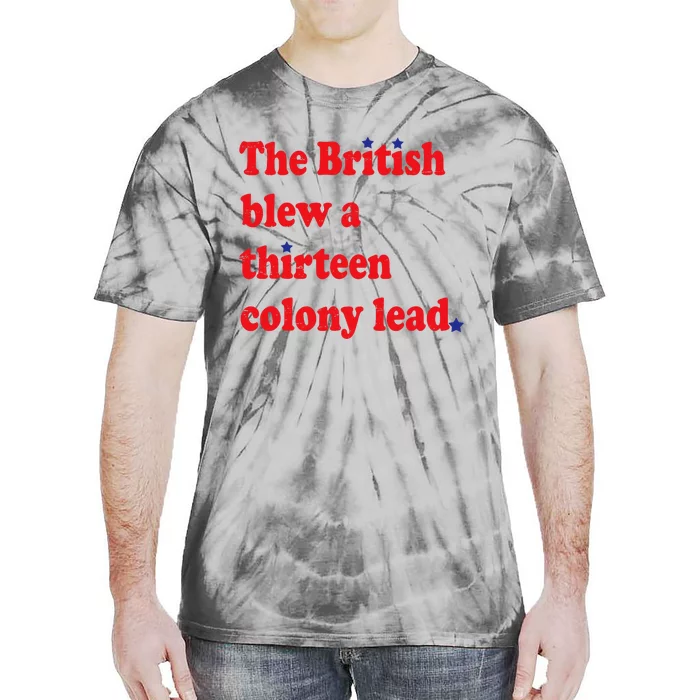 The British Blew A Thirteen Colony Lead Funny 4th Of July Tie-Dye T-Shirt