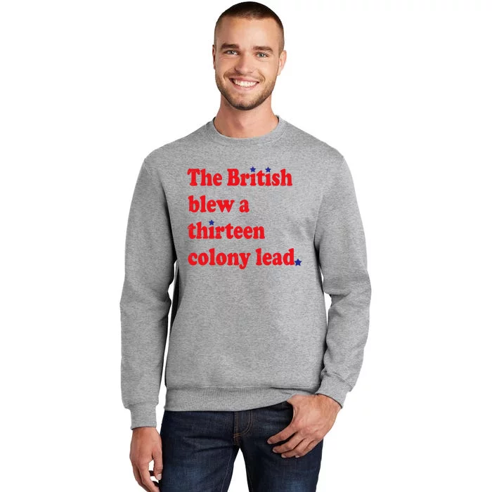 The British Blew A Thirteen Colony Lead Funny 4th Of July Tall Sweatshirt