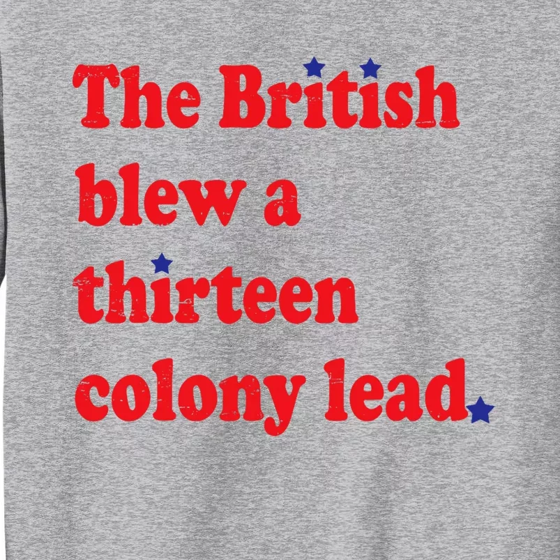 The British Blew A Thirteen Colony Lead Funny 4th Of July Tall Sweatshirt