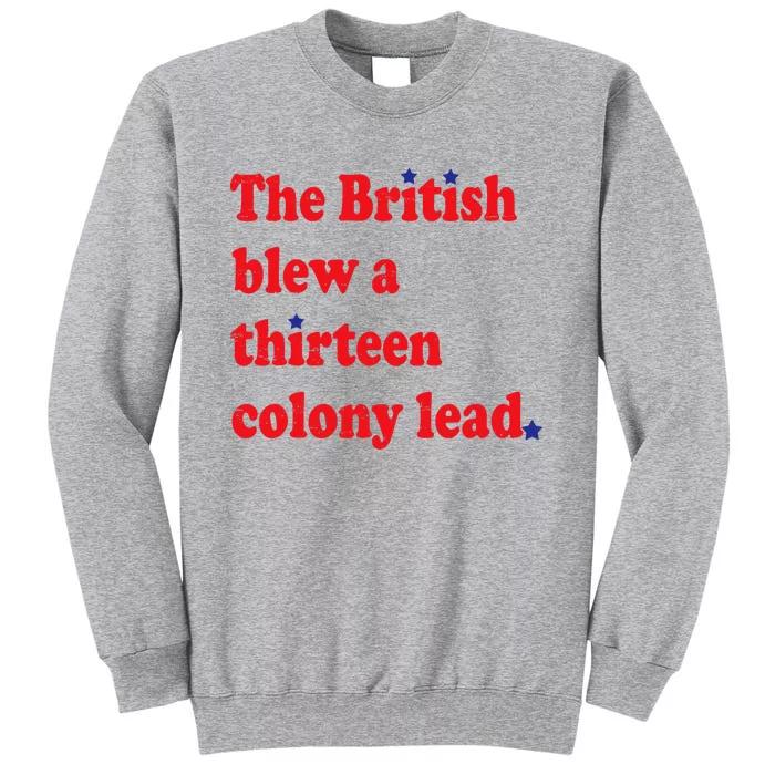 The British Blew A Thirteen Colony Lead Funny 4th Of July Tall Sweatshirt