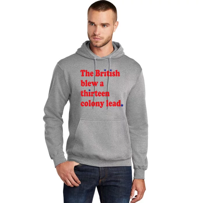 The British Blew A Thirteen Colony Lead Funny 4th Of July Tall Hoodie