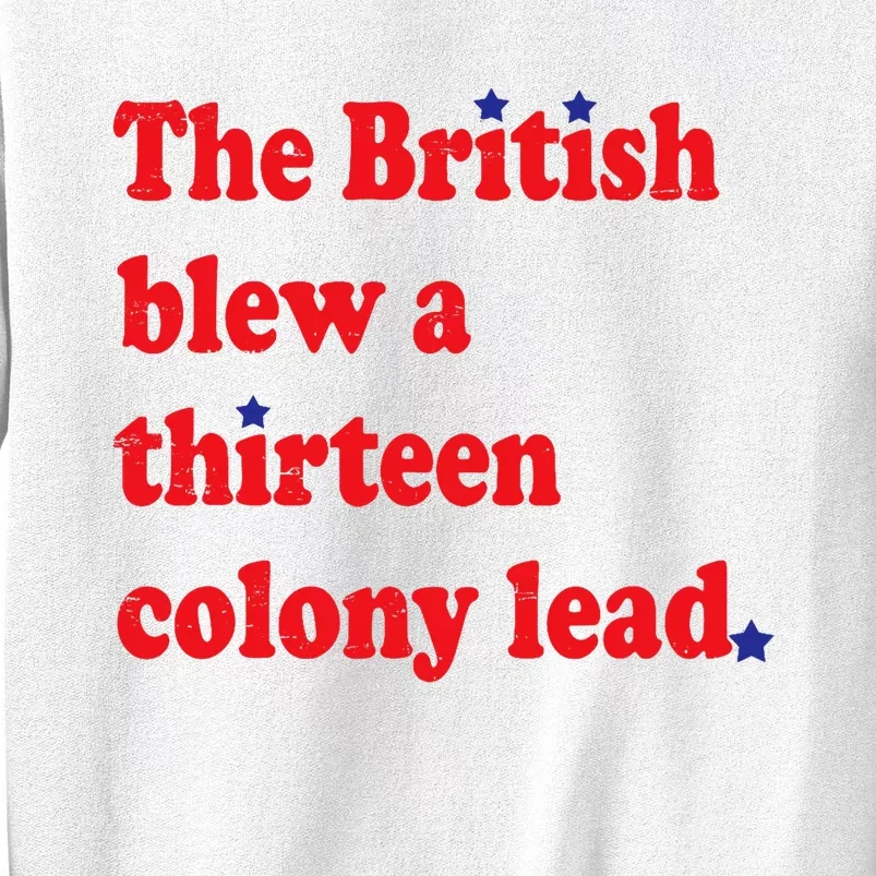 The British Blew A Thirteen Colony Lead Funny 4th Of July Sweatshirt