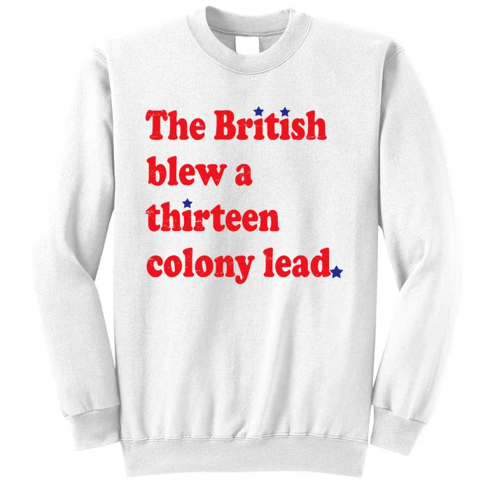 The British Blew A Thirteen Colony Lead Funny 4th Of July Sweatshirt