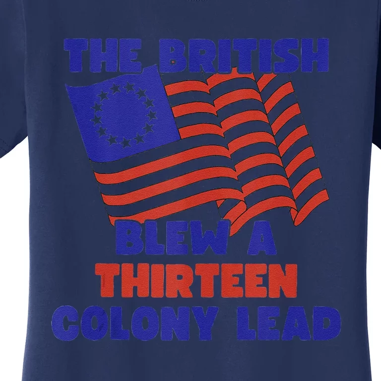 The British Blew A Thirteen Colony Lead Women's T-Shirt