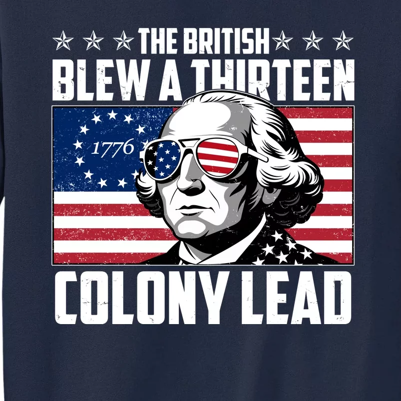 The British Blew A Thirteen Colony Lead George Washington Tall Sweatshirt