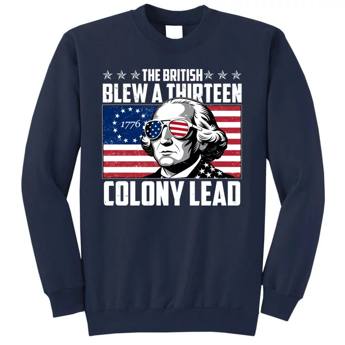 The British Blew A Thirteen Colony Lead George Washington Tall Sweatshirt