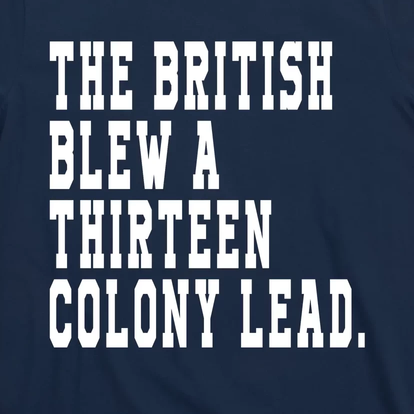 The British Blew A Thirteen Colony Lead T-Shirt