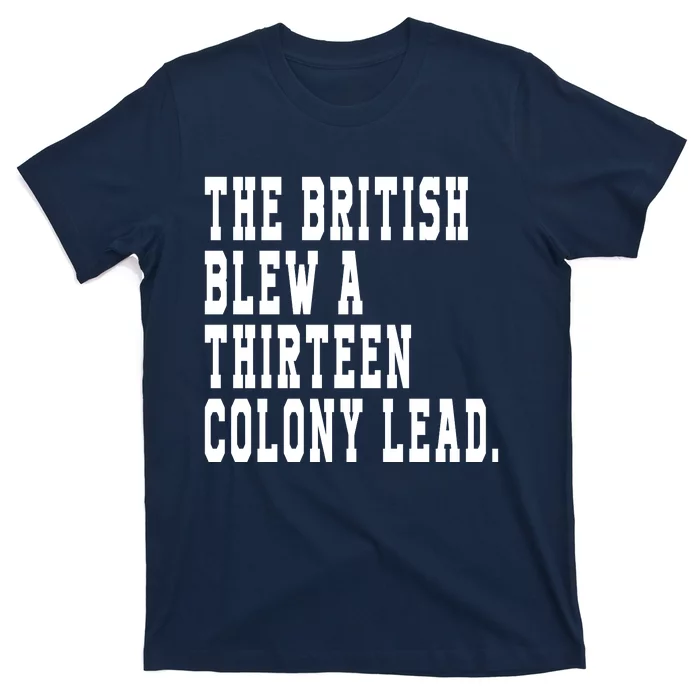 The British Blew A Thirteen Colony Lead T-Shirt