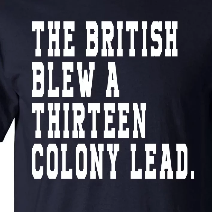 The British Blew A Thirteen Colony Lead Tall T-Shirt