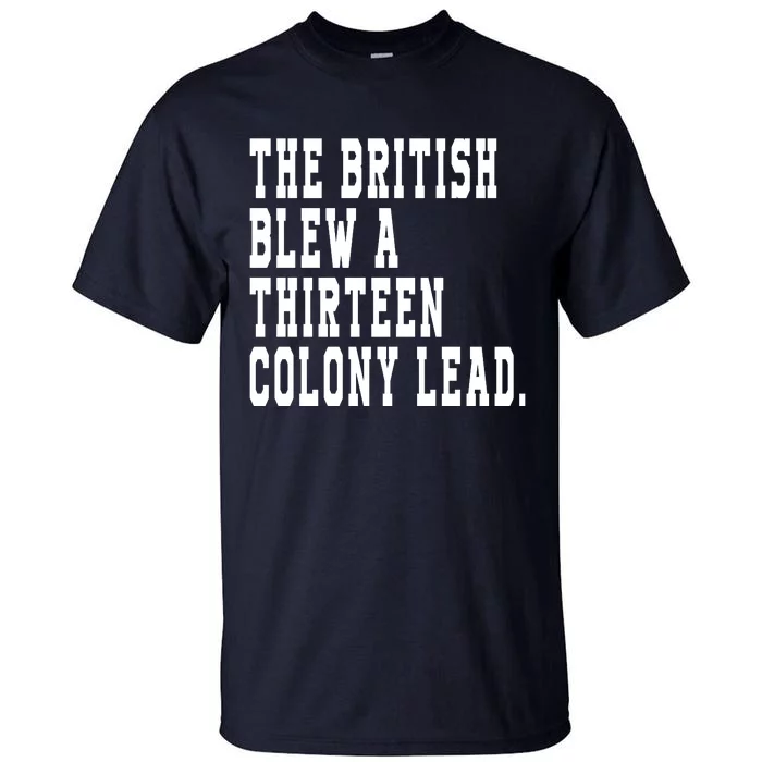 The British Blew A Thirteen Colony Lead Tall T-Shirt