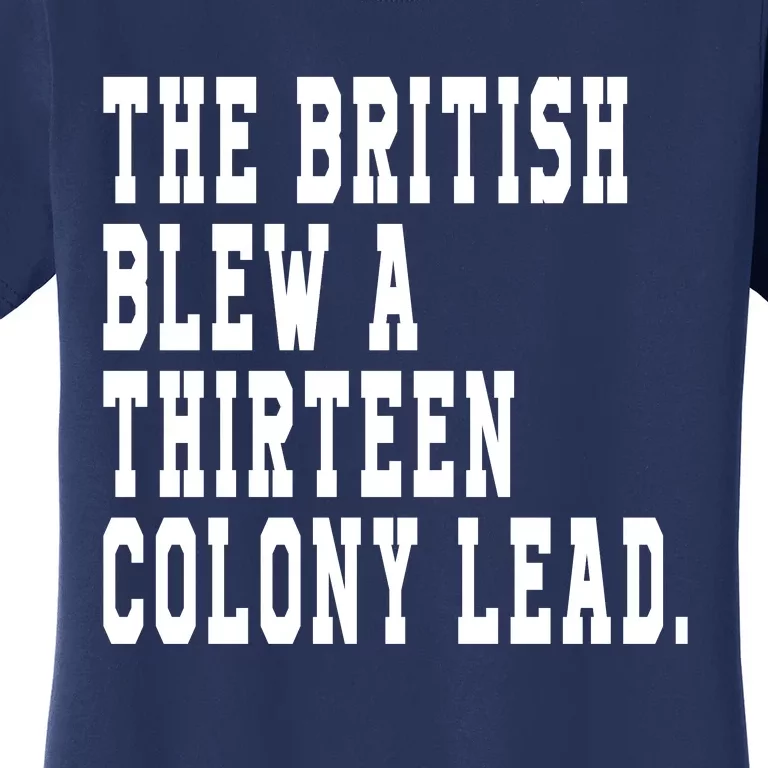 The British Blew A Thirteen Colony Lead Women's T-Shirt