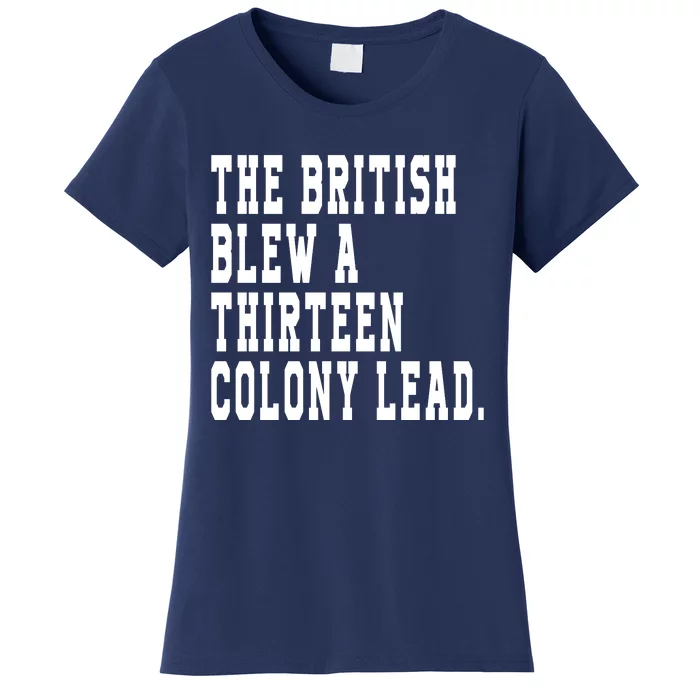 The British Blew A Thirteen Colony Lead Women's T-Shirt