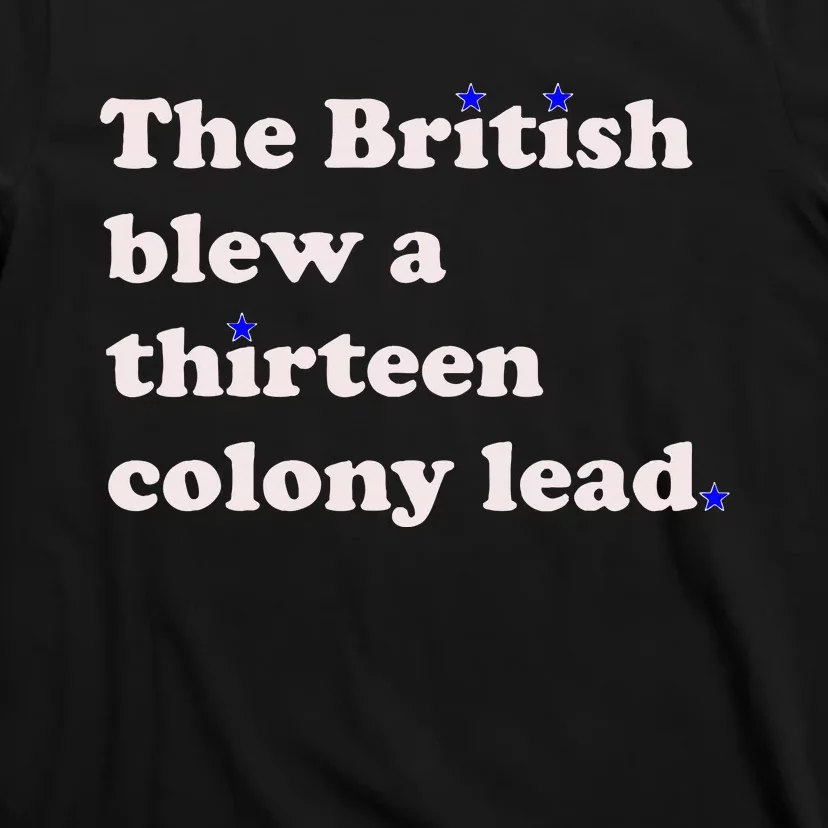 The British Blew A Thirteen Colony Lead T-Shirt