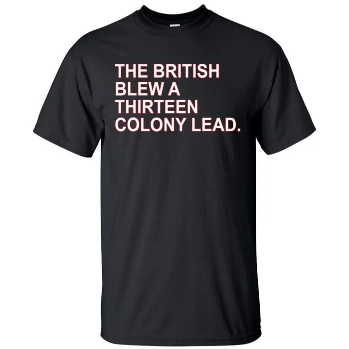 The British Blew A Thirteen Colony Lead Tall T-Shirt