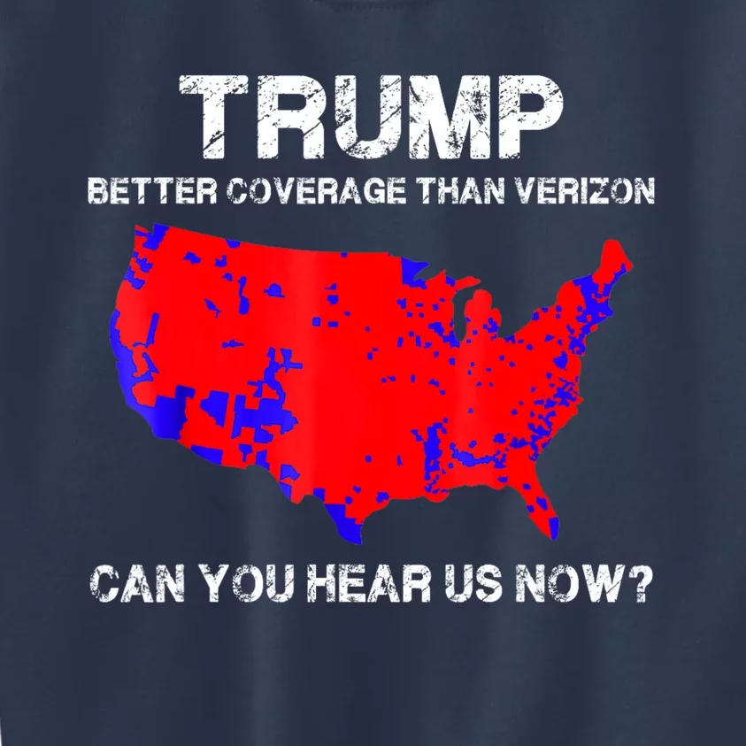 Trump Better Coverage Than Verizon Can You Hear Us Now Kids Sweatshirt