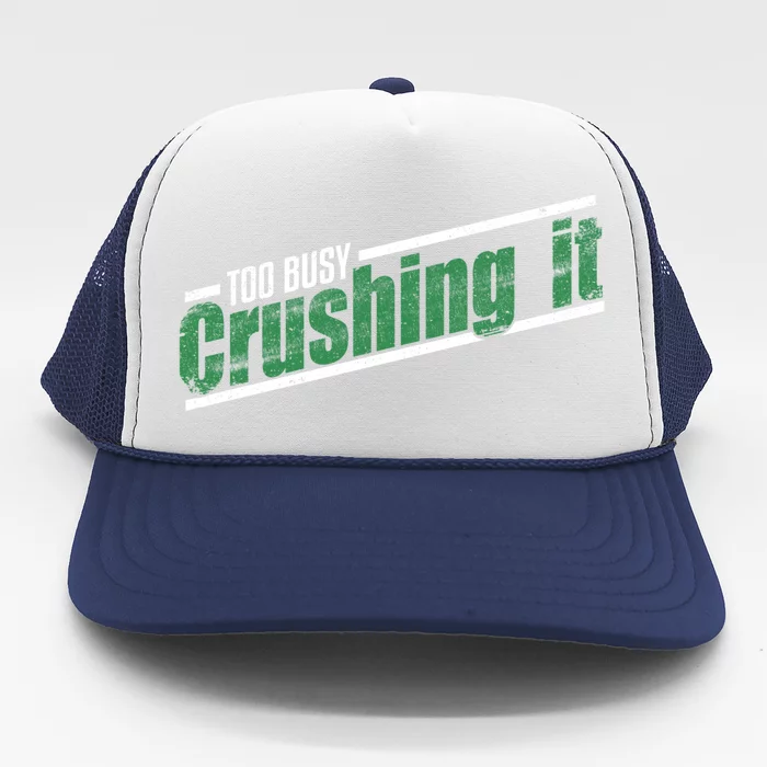 Too Busy Crushing It Vintage Hardworking Achiever Winners Gift Trucker Hat