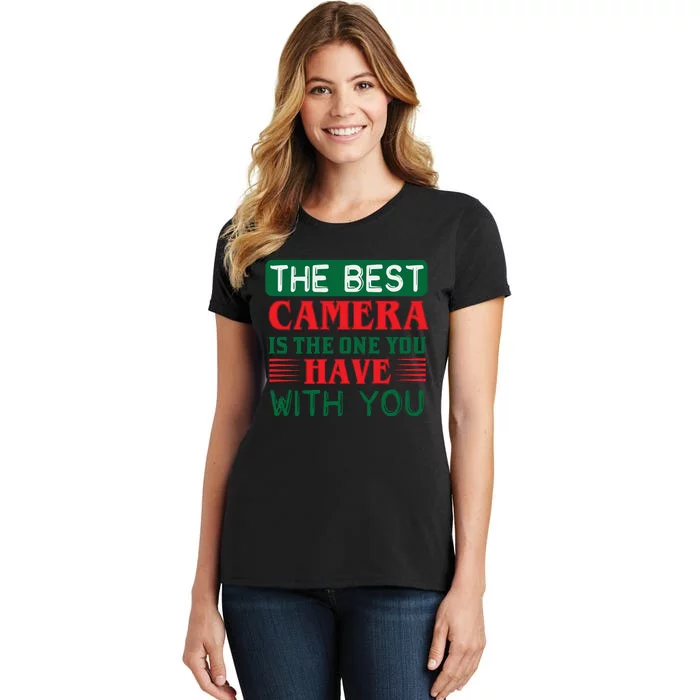 The Best Camera Is The One Have With You Women's T-Shirt