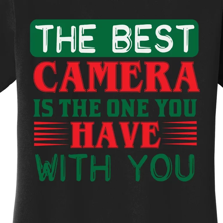 The Best Camera Is The One Have With You Women's T-Shirt